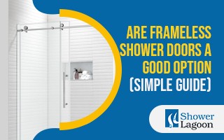 Are Frameless Shower Doors a Good Option (Simple Guide)